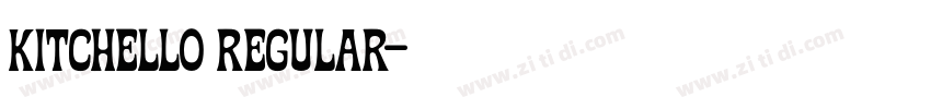 Kitchello Regular字体转换 Kitchello Regular字体转换